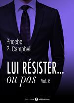 Lui résister… ou pas - 6