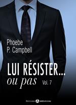 Lui résister… ou pas - 7