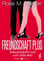 Freundschaft Plus. Gemeinsamkeiten und noch vieles mehr, 6