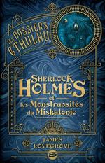 Les Dossiers Cthulhu, T2 : Sherlock Holmes et les monstruosités du Miskatonic