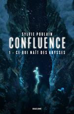 Confluence, T1 : Ce qui naît des abysses