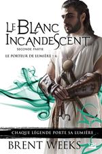 Le Porteur de lumière, T6 : Le Blanc incandescent - Seconde partie