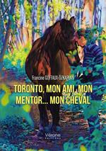 Toronto, mon ami, mon mentor... mon cheval