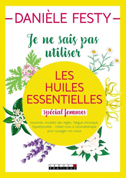 Je ne sais pas utiliser les huiles essentielles (spécial femmes)