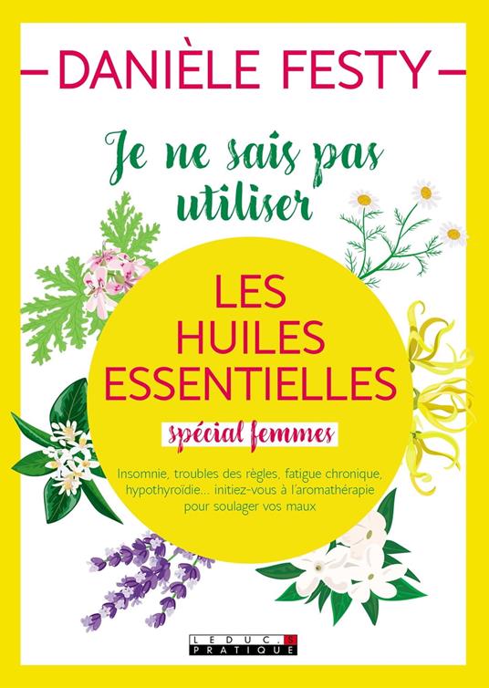 Je ne sais pas utiliser les huiles essentielles (spécial femmes)