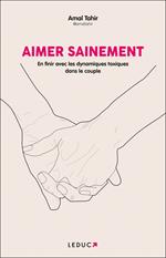 Aimer sainement : En finir avec les dynamiques toxiques dans le couple