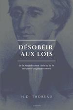 Desobeir aux lois: De la desobeissance civile ou de la resistance au gouvernement (Suivi de L'Anarchie par E. Malatesta)