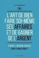 L'art de bien faire soi-meme ses affaires et de gagner de l'argent: d'apres l'ouvrage anglais: How to make money