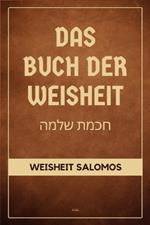 Das Buch der Weisheit: Weisheit Salomos (Die Apokryphen des Alten Testaments - Großdruck-Ausgabe)