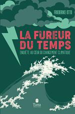 La fureur du temps - Enquête au coeur du changment climatique