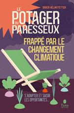 Le Potager du paresseux - Frappé par le réchauffement climatique - S'adapter et saisir les opportunités...