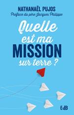 Quelle est ma mission sur terre?