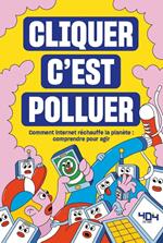 CLIQUER C'EST POLLUER - Comment internet réchauffe la planète : comprendre pour agir