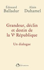 Grandeur, déclin et destin de la Ve République. Un dialogue