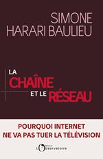 La Chaîne et le réseau. Pourquoi Internet ne va pas tuer la télévision