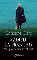 Adieu la France ! Pourquoi De Gaulle est parti