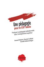 Une pédagogie pour le XXIe siècle. Pratiquer la pédagogie institutionnelle dans l'enseignement supérieur