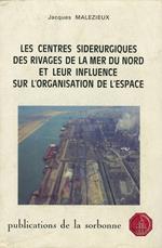 Les centres sidérurgiques des rivages de la mer du Nord et leur influence sur l'organisation de l'espace