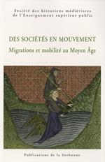 Des sociétés en mouvement. Migrations et mobilité au Moyen Âge