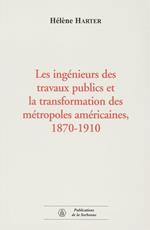 Les ingénieurs des travaux publics et la transformation des métropoles américaines, 1870-1910