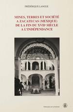 Mines, terres et société à Zacatecas (Mexique) de la fin du XVIIe siècle à l'indépendance