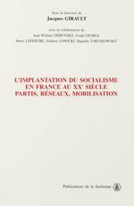 L'implantation du socialisme en France au XXe siècle. Partis, réseaux, mobilisation