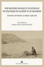 Une histoire sociale et culturelle du politique en Algérie