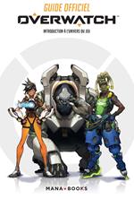 Guide officiel Overwatch - Introduction à l'univers du jeu (ePub)