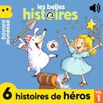 Les Belles Histoires - 6 histoires de héros, Vol. 1