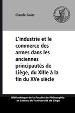L'industrie et le commerce des armes dans les anciennes principautés de Liège, du XIIIe à la fin du XVe siècle
