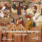 La vie quotidienne au Moyen Age