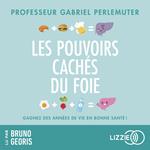 Les pouvoirs cachés du foie