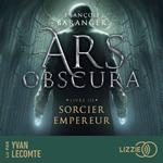 Ars Obscura T.3 : Sorcier Empereur