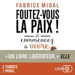 Foutez-vous la paix ! Et commencez à vivre