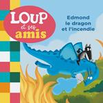 LOUP ET SES AMIS - Edmond le dragon et l'incendie