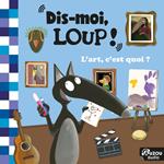 Dis moi Loup ! L'art, c'est quoi ?