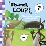 Dis-moi, Loup ! Une expression, c'est quoi ?