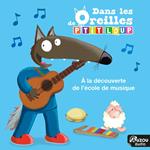 Dans les oreilles de P'tit Loup - A la découverte de l'école de musique