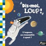 Dis-moi, Loup ! L'espace, ça ressemble à quoi ?