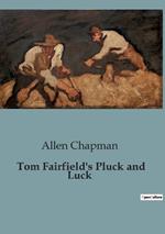 Tom Fairfield's Pluck and Luck