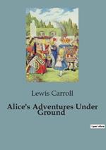 Alice's Adventures Under Ground