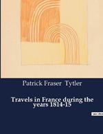 Travels in France during the years 1814-15