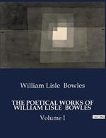 The Poetical Works of William Lisle Bowles: Volume I