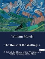 The House of the Wolfings: : A Tale of the House of the Wolfings and All the Kindreds of the Mark