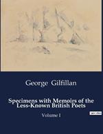 Specimens with Memoirs of the Less-Known British Poets: Volume I