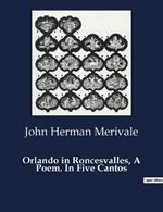 Orlando in Roncesvalles, A Poem. In Five Cantos