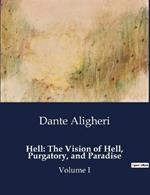 Hell: The Vision of Hell, Purgatory, and Paradise: Volume I