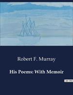 His Poems: With Memoir