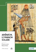 Akhénaton, le Pharaon Solaire