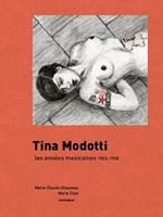 Tina Modotti. Les années mexicaines 1923-1930